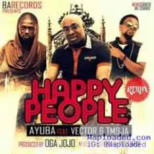 Ayuba - Happy People remix Ft Vector and TM9ja